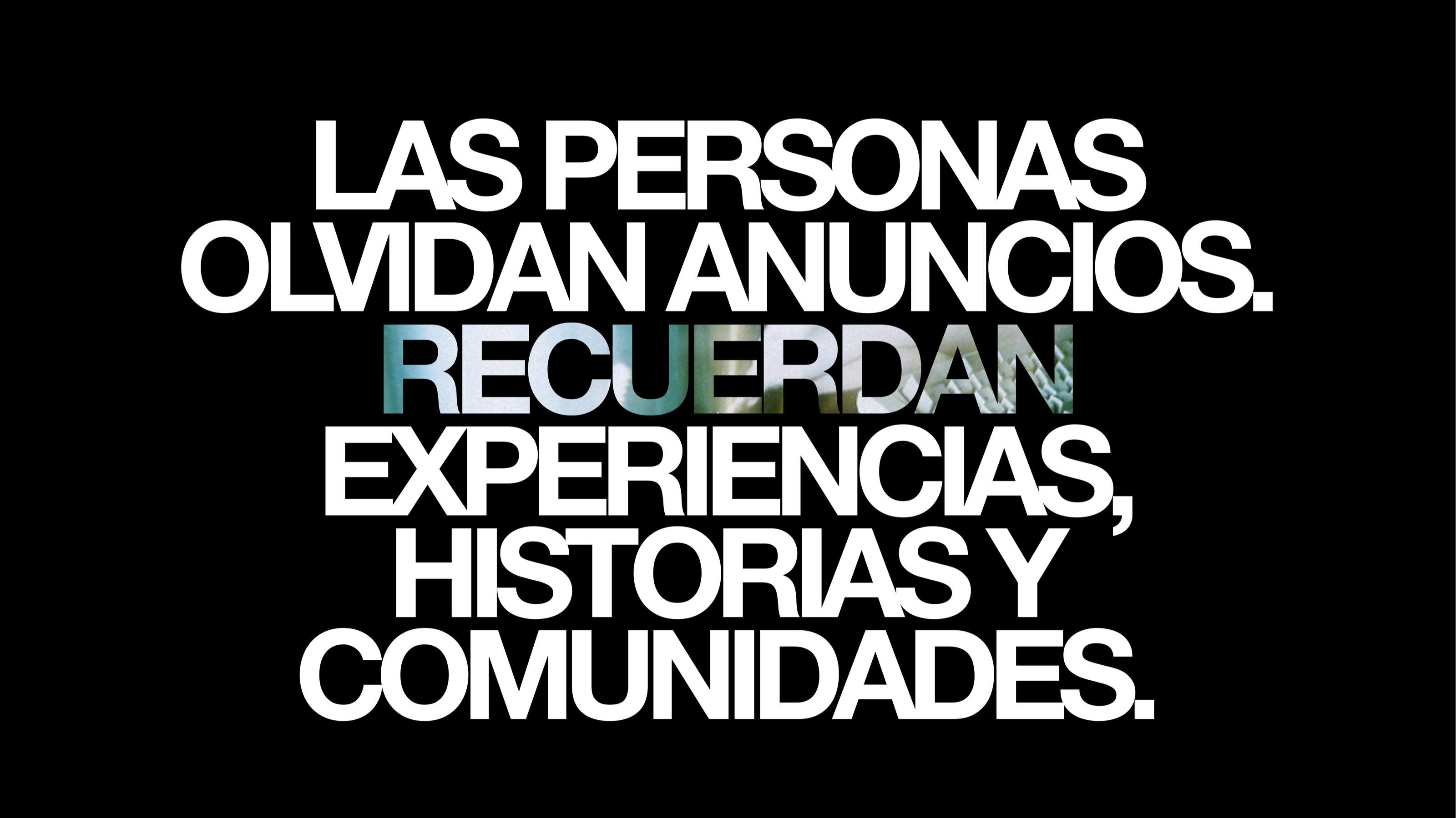 Las personas olvidan anuncios y recuerdan experiencias, historias y comunidades.
